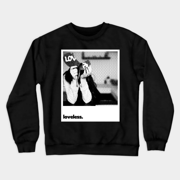 Loveless Crewneck Sweatshirt by sagitaerniart